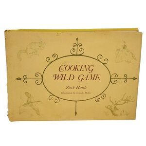 1974 Cooking Wild Game Cookbook Zack Hanle Big Small Game Venison Fowl Bird HC